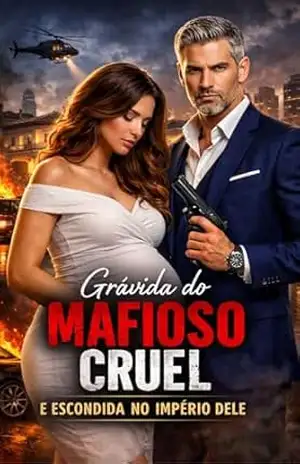 Grávida do Mafioso Cruel: — E Escondida no Império Dele – Jhey P.
