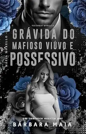 GRÁVIDA DO MAFIOSO VIÚVO E POSSESSIVO: Vittorio Morello (Máfia Morello Livro 3) – Bárbara Maia