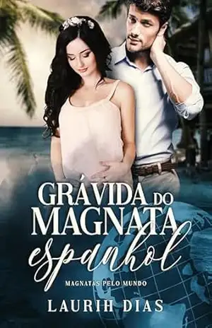 Grávida do Magnata Espanhol (Magnatas Pelo Mundo Livro 1) – Laurih Dias