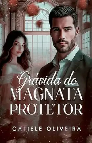 GRÁVIDA DO MAGNATA PROTETOR (Irmãos Darrell Livro 2) – Catiele Oliveira