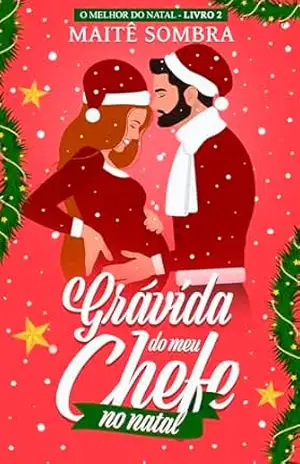 Grávida do meu chefe no Natal: O MELHOR DO NATAL #2 – Maitê  Sombra