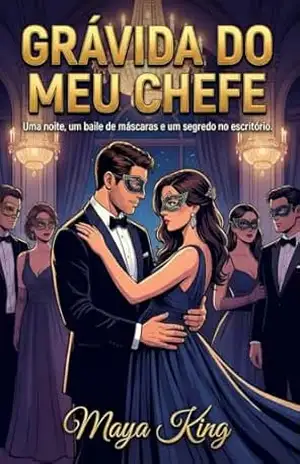 GRÁVIDA DO MEU CHEFE: Uma noite, um baile de máscaras e um segredo no escritório – Maya King