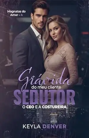 Grávida do meu Cliente Sedutor: O CEO e a Costureira (Magnatas do Amor Livro 4) – Keyla  Denver