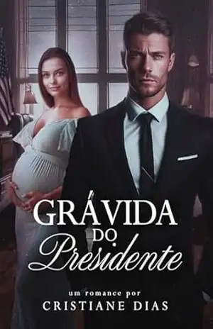 Grávida do Presidente: Um casamento por conveniência – Cristiane  Dias