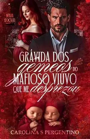 Grávida dos Gêmeos do Mafioso Viúvo Que Me Desprezou: Máfia Rocatti – Carolina  S Pergentino