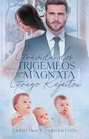 Grávida Dos Trigêmeos Que o Magnata Grego Rejeitou: Livro Único – Carolina  S Pergentino