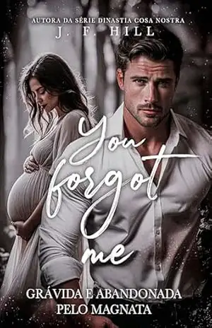 GRÁVIDA E ABANDONADA PELO MAGNATA: You Forgot Me (Irmãos Hawthorne Livro 2) – J. F. Hill