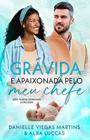 GRÁVIDA E APAIXONADA PELO MEU CHEFE: Série Família Donovan – Livro 2 – DANIELLE VIEGAS MARTINS