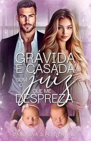 Grávida e Casada Com o Juiz Que me Despreza – Carolina S Pergentino
