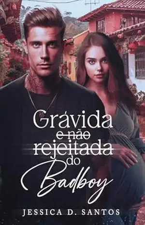 GRÁVIDA (E NÃO REJEITADA) DO BAD BOY – Jessica D. Santos