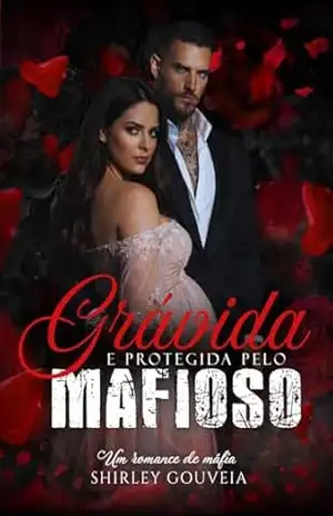 Grávida e Protegida pelo Mafioso – Shirley Gouveia