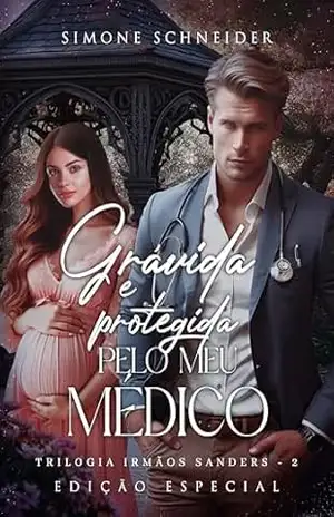 Grávida e Protegida pelo meu Médico (Trilogia Irmãos Sanders) – Simone Schneider