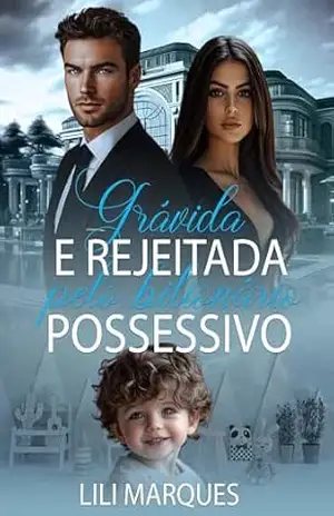 Grávida e Rejeitada pelo Bilionário Possessivo (Sweet Seduction Livro 5) – Lili  Marques