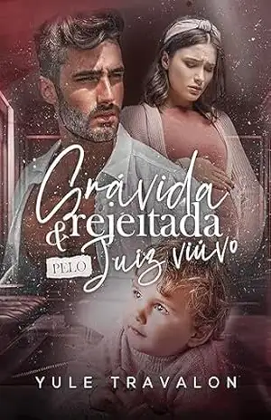 GRÁVIDA E REJEITADA PELO JUIZ VIÚVO (Amor Acima da Lei Livro 1) – Yule Travalon