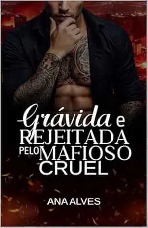 Grávida e Rejeitada pelo Mafioso Cruel (Irmandade Livro 3) – Ana Alves