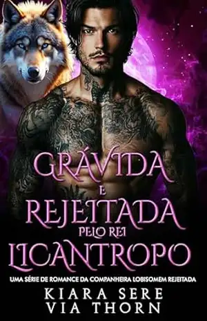 Grávida e Rejeitada pelo Rei Licantropo: Uma Série de Romance da Companheira Lobisomem Rejeitada (reis alfa Livro 17) – Kiara Sere