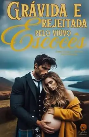 Grávida e rejeitada pelo viúvo escocês: Livro Um: parte dois (Amores escoceses 2) – Sophia Montenegro