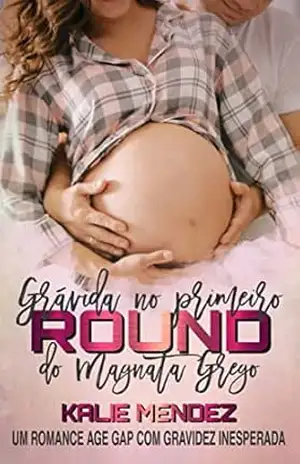 Grávida no Primeiro Round do Magnata Grego: Um romance age gap com gravidez inesperada – Kalie Mendez