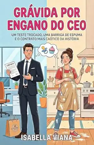Grávida por Engano do CEO: Um teste trocado, uma barriga de espuma e o contrato de casamento mais caótico da história. – Isabella Viana