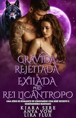 Grávida, Rejeitada e Exilada pelo Rei Licântropo: Uma Série de Romance de Lobisomens com Bebê Secreto e Companheiro Rejeitado (reis alfa Livro 20) – Kiara Sere