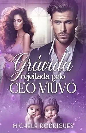 Grávida Rejeitada Pelo CEO Viúvo - Michele Rodrigues