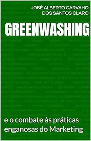 Greenwashing: e o combate às práticas enganosas do Marketing – José Alberto  Carvaho dos Santos Claro