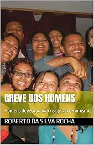 Greve dos Homens Prêmio kindle: Homens deveriam não reagir ao feminismo – Roberto da Silva Rocha