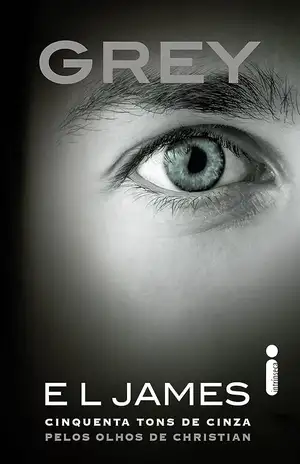 Grey: Cinquenta tons de cinza pelos olhos de Christian – E L James