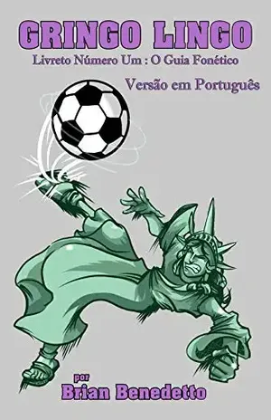Gringo Lingo: Livreto Número Um: O Guia Fonético Versão em Português - Brian Benedetto