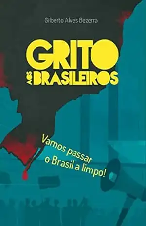 Grito aos brasileiros – Vamos passar o Brasil a limpo ( 2ª edição ) - GILBERTO ALVES BEZERRA