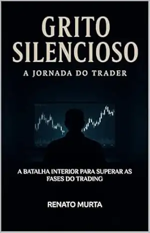 GRITO SILENCIOSO: A JORNADA DO TRADER – RENATO  MURTA