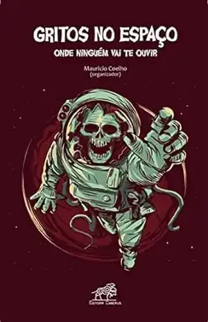 Gritos no espaço: onde ninguém vai te ouvir – Maurício Coelho (organizador)