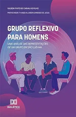 Grupo Reflexivo para Homens: uma análise das representações de um grupo em São Luís–MA – Wilson Pinto de Carvalho Filho