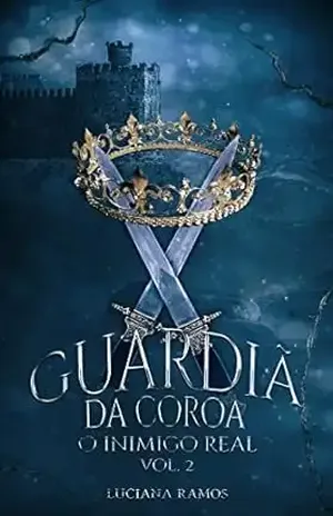 Guardiã da Coroa: O inimigo real – livro 2 - Luciana  Ramos