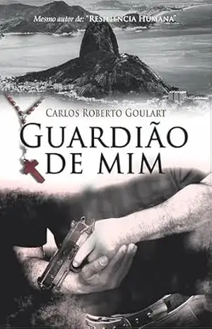GUARDIÃO DE MIM: Romance policial. – Carlos Roberto  Goulart