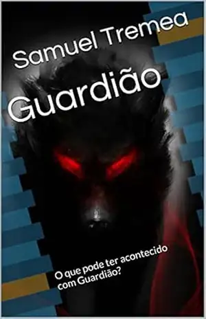 Guardião: O que pode ter acontecido com Guardião? – Samuel Tremea