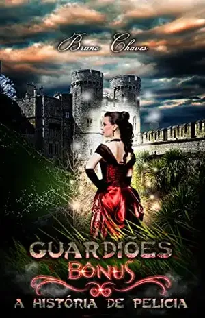 Guardiões, Bônus: A História de Pelicia (Saga dos Guardiões Livro 6) – Bruno Martins Chaves