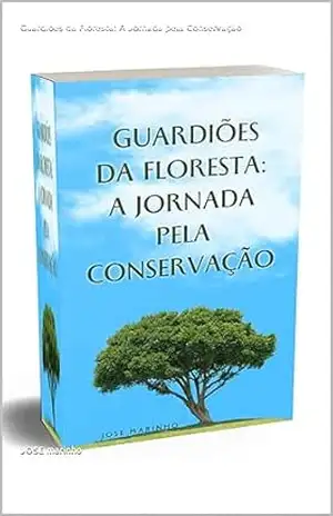 Guardiões da Floresta: A Jornada pela Conservação – JOSE marinho