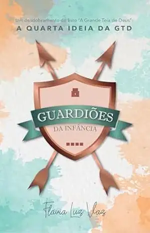Guardiões da Infância: A Quarta Ideia da GTD - Flávia Luz Vaz