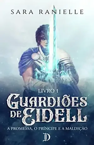 Guardiões de Eidell: A Promessa, O Príncipe e a Maldição (Trilogia Guardiões de Eidell Livro 1) – Sara  Ranielle