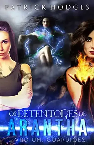 Guardiões (Os Detentores de Arantha Livro 1) - Patrick Hodges