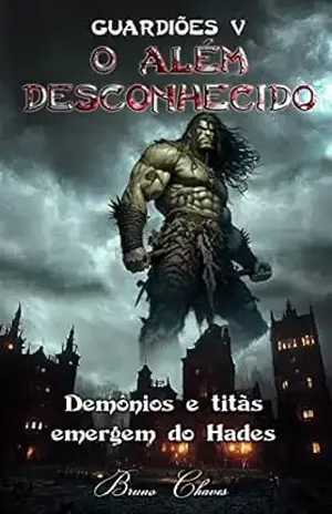 Guardiões V: O Além Desconhecido: Demônios e titãs emergem do Hades (Saga dos Guardiões Livro 5) - Bruno Chaves