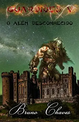 Guardiões V: O Além Desconhecido (Saga dos Guardiões Livro 5) - Bruno Martins Chaves
