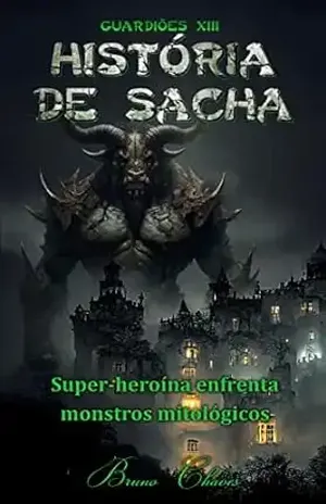 Guardiões XIII: História de Sacha (Saga dos Guardiões Livro 15) - Bruno Chaves
