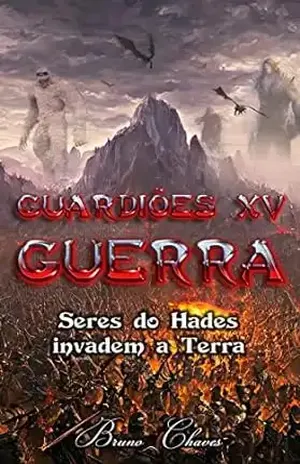 Guardiões XV: Guerra: Seres do Hades invadem a Terra (Saga dos Guardiões Livro 17) – Bruno Chaves