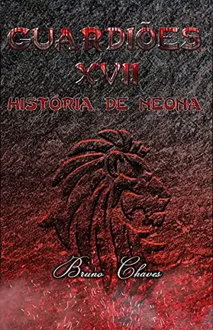 Guardiões XVII: História de Neona (Saga dos Guardiões Livro 19) – Bruno Chaves