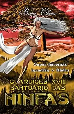 Guardiões XVIII Santuário das Ninfas: Super–heroínas invadem o Hades (Saga dos Guardiões Livro 20) – Bruno Chaves
