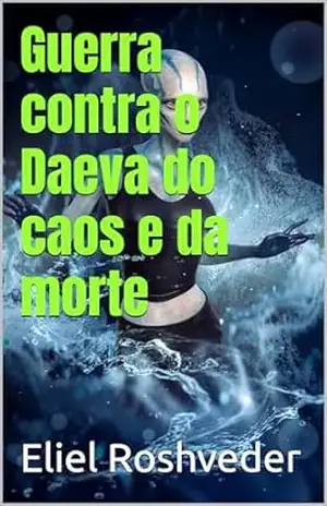Guerra contra o Daeva do caos e da morte (Aliens e Mundos Paralelos Livro 50) – Eliel Roshveder
