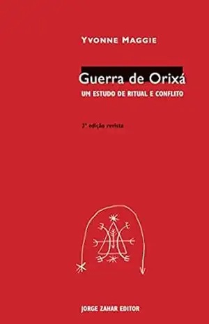 Guerra de Orixá: Um estudo de ritual e conflito (Antropologia Social) – Yvonne Maggie