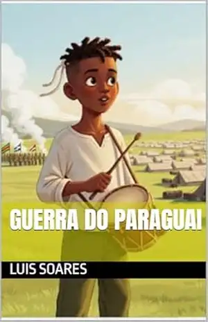 GUERRA DO PARAGUAI – Luis  Soares